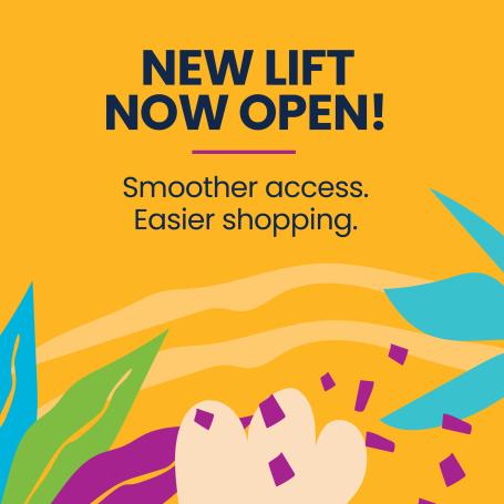 Text 'New lift now open! Smoother access. Easier shopping.'